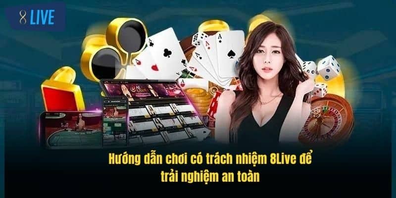 Chơi Có Trách Nhiệm 8Live – Hướng Dẫn Đầy Đủ, Hiệu Quả 1 huong-dan-choi-co-trach-nhiem-8live-de-trai-nghiem-an-toan