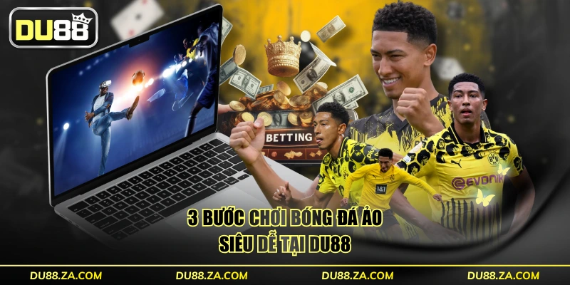 7 Điều Về Bóng Đá Ảo Cần Biết Trước Khi Chơi Tại DU88 3 3 bước chơi bóng đá ảo siêu dễ tại DU88