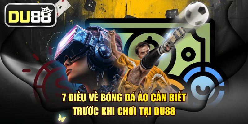 7 Điều Về Bóng Đá Ảo Cần Biết Trước Khi Chơi Tại DU88 1 7 Điều Về Bóng Đá Ảo Cần Biết Trước Khi Chơi Tại DU88