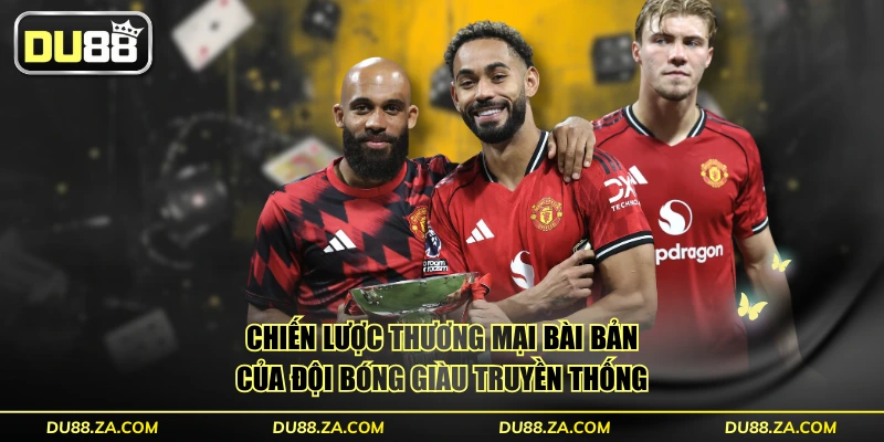 Manchester United - Biểu Tượng Sân Cỏ Định Giá 6 Tỷ Đô La 4 Chiến lược thương mại bài bản của đội bóng giàu truyền thống