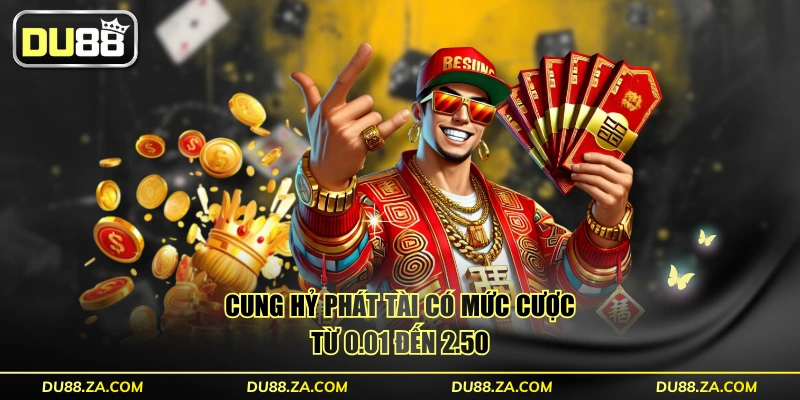 Cung Hỷ Phát tài có mức cược từ 0.01 đến 2.50