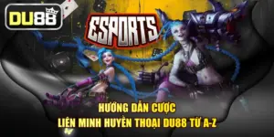 Hướng Dẫn Cược Liên Minh Huyền Thoại DU88 Từ A-Z