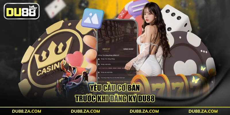Yêu cầu cơ bản trước khi đăng ký DU88